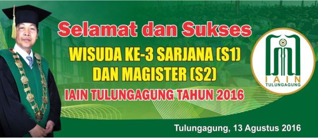 Selamat dan Sukses Wisuda ke-3 Sarjana (S-1) dan Magister (S-2) IAIN Tululungagung 2016